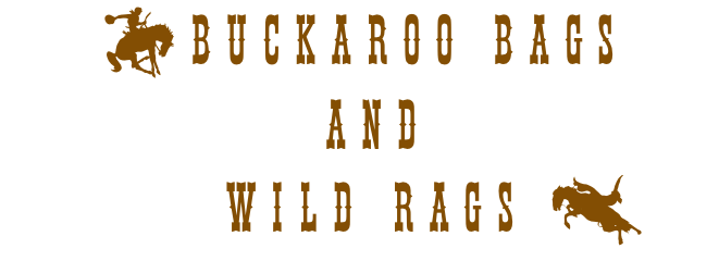 aBuckaroo Bags
 and 
      Wild Rags c